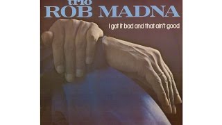 ROB MADNA TRIO - I GOT IT BAD AND THAT AIN'T GOOD (Full Album)