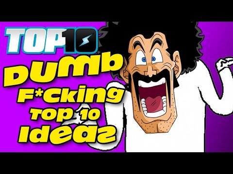 Top 10 Dumbest F*cking Top 10 Ideas
