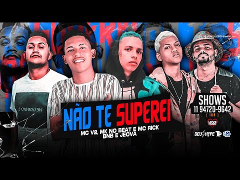 MC V2, MK NO BEAT E MC RICK - NÃO TE SUPEREI (JEOVÁ NO BEAT E BNB NO BEAT)