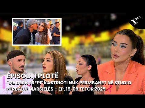 "Më desh tr*pi", Kastrioti nuk përmbahet në studio përballë Marsielës–Perputhen Ep.19, 09 Tetor 2025