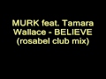 MURK feat. Tamara Wallace - Believe (rosabel club mix)