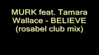 MURK feat. Tamara Wallace - Believe (rosabel club mix)