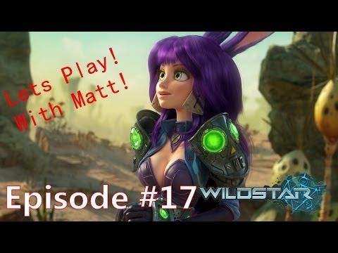 Let's Play Wildstar - Episode 17 'Mistakes Were Made' with Matt