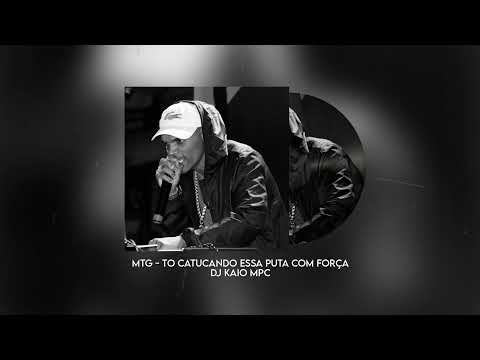 MTG - TO CATUCANDO ESSA PUTA COM FORÇA - DJ KAIO MPC