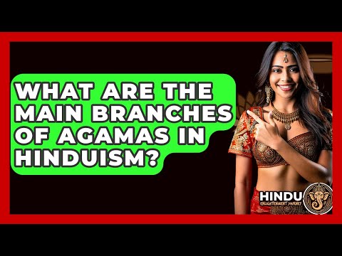 What Are The Main Branches Of Agamas In Hinduism? - Hindu Enlightenment Journey