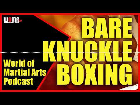 BARE KNUCKLE BOXING World Of Martial Arts Podcast 4