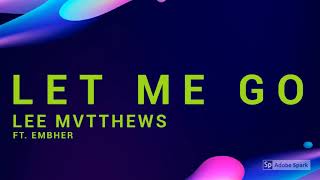 Lee Mvtthews - Let Me Go (ft. Embher)