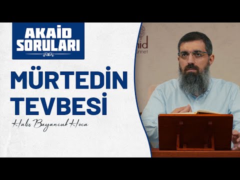 Dinden dönenin tevbesi ne zaman kabul olunur? | Halis Bayancuk Hoca