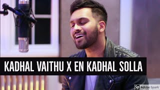 Kadhal Vaithu  En Kadhal Solla - Mashup Cover by I