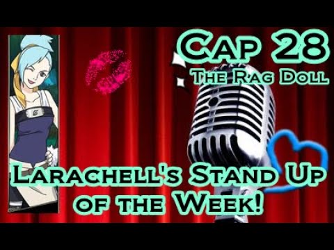 Larachell's Stand Up of the Week - Cap 28 (The Rag Doll)