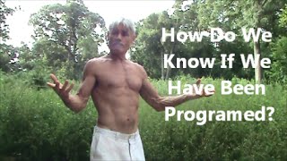 How Do We Know If We Have Been Programed?