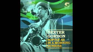 DEXTER GORDON - Softly As in The Morning Sunrise