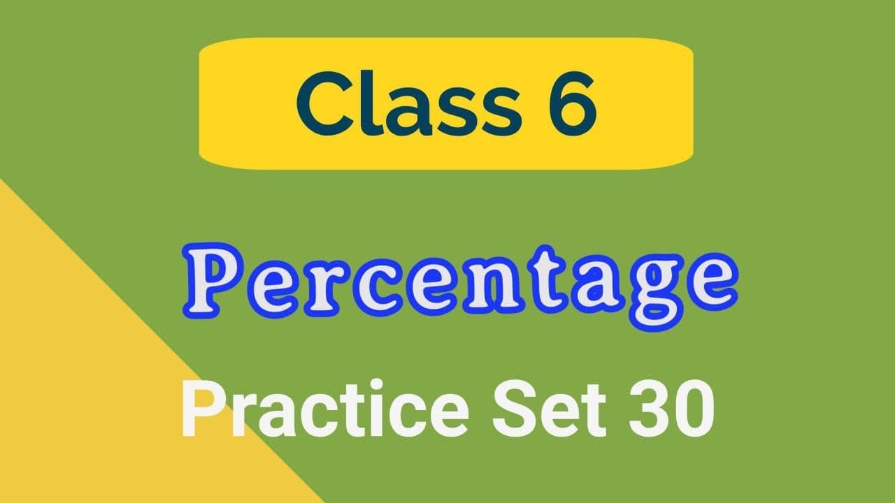 CLASS 6 MATHS / Chapter - Percentage / Practice Set - 30