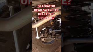 Upgrade or Delete Gladiator's Rear Sway Bar?
