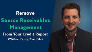 Source Receivables Management: How To Remove Them From Your Credit Report (WITHOUT Paying Your Debt)