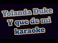 Yolanda Duke Y que de mi karaoke La poderosa