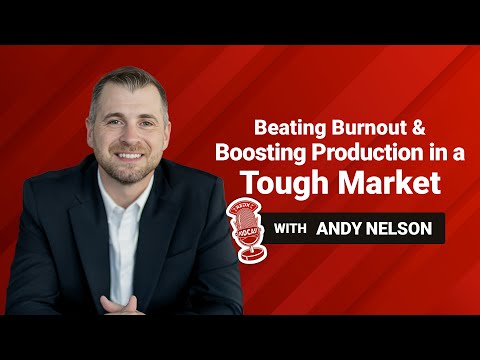 Beating Burnout & Boosting Production in a Tough Market with Andy Nelson