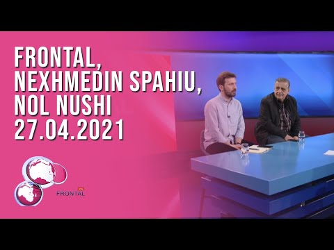 FRONTAL, Nexhmedin Spahiu, Nol Nushi – 27.04.2021 | T7