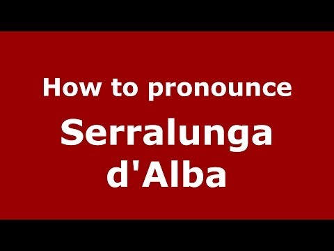 How to pronounce Serralunga d'Alba (Italian/Italy) - PronounceNames.com