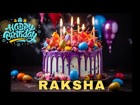 Happy Birthday Raksha, Birthday Wishes, Birthday Song, Today, hbd