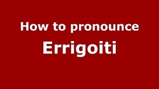 How to pronounce Errigoiti