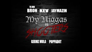 Ya Boi Bron - My Niggas Is Shooters (feat. Kev, Jaymazin, Germz Mula & Poppadot) (Official Video)