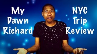 My Dawn Richard / NYC Trip Review