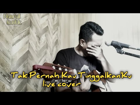 Tak Pernah Tinggalkan'Ku  - Judika x Nurlela || live cover Nasrull Akustik