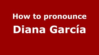 How to pronounce Diana García