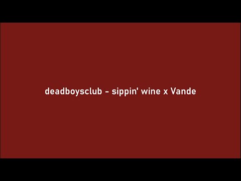 deadboysclub - sippin' wine x vande (Lyrics)