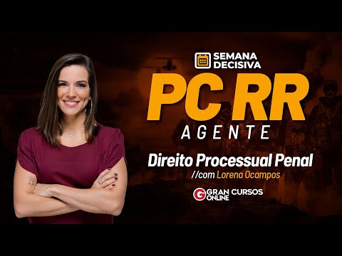 Semana decisiva Concurso PC RR Agente - Direito Processual Penal com Lorena Ocampos