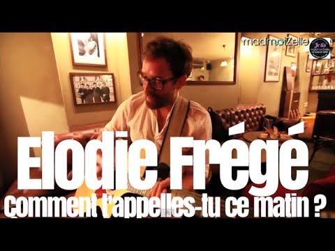 Comment T'appelles - tu Ce Matin? - Élodie Frégé