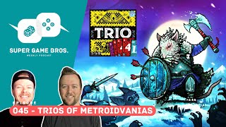 Super Game Brothers, Episode 045 - TRIOs of Metroidvanias