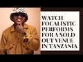 WATCH Focalistic performs for a sold out venue in Tanzania
