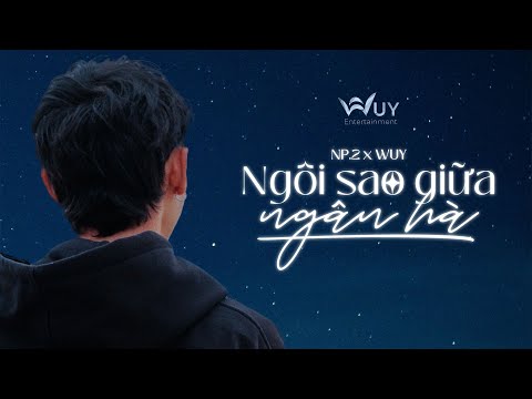 NP.2 x Wuy - Ngôi Sao Giữa Ngân Hà [Official Lyric Video]