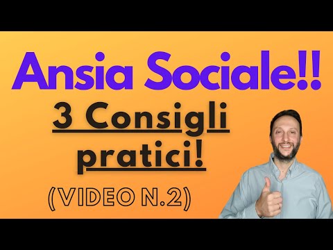 Ansia sociale come superarla: 3 fasi della psicoterapia,3 consigli pratici, l'atteggiamento (Vid.2).