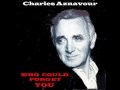 Charles Aznavour WHO COULD FORGET YOU  (Inoubliable)