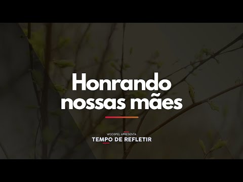 [Tempo de Refletir] Honrando nossas mães