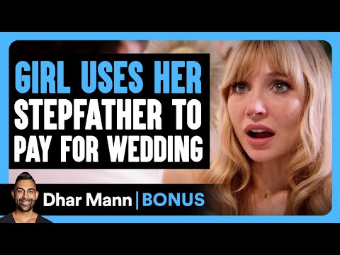 GIRL USES Her STEPFATHER To Pay For WEDDING | Dhar Mann Bonus!