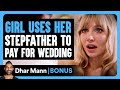GIRL USES Her STEPFATHER To Pay For WEDDING | Dhar Mann Bonus!