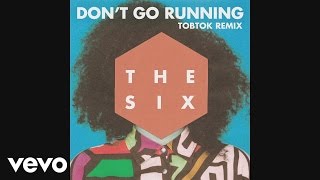 The Six - (Don't Go) Running (Tobtok Remix) [Audio]