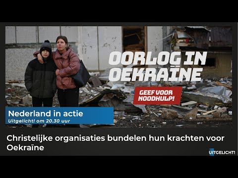 Uitgelicht! 7 maart 2022 - Christelijk Noodhulp Cluster voert actie voor Oekraïne