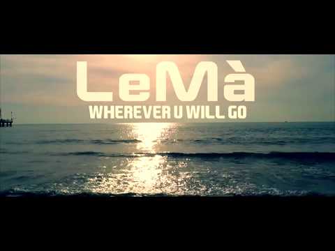 LeMà - Wherever U Will Go (Official Video)
