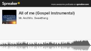 All of me (Gospel Instrumental) (made with Spreaker)