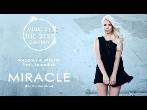 Borgeous & BRKLYN ft. Lenachka- MIRACLE (Eric Grandee Remix) [EDM 2016]