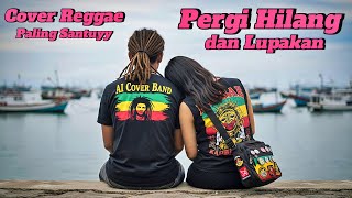 Download lagu PERGI HILANG DAN LUPAKAN - REMEMBER OF TODAY (COVER REGGAE SANTUYY) mp3