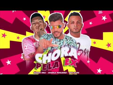 RAMON ZIKA - AMARCA PANCADÃO - BOY ALVES - CHORA PELA EX