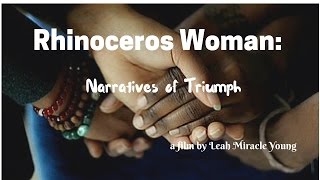 Rhinoceros Woman: narratives of Triumph | The Documentary (Full Length Movie)