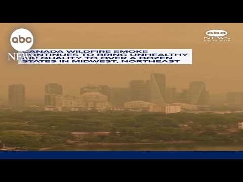 Canada wildfire smoke continues to bring unhealthy air quality to Midwest, Northeast