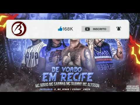 MC NINHO FEAT : MC SUANNY, MC ALYSSON E MC SABINHA - DE VOADO EM RECIFE